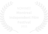 NOMINEE - Montreal Independent Film Festival - 2025